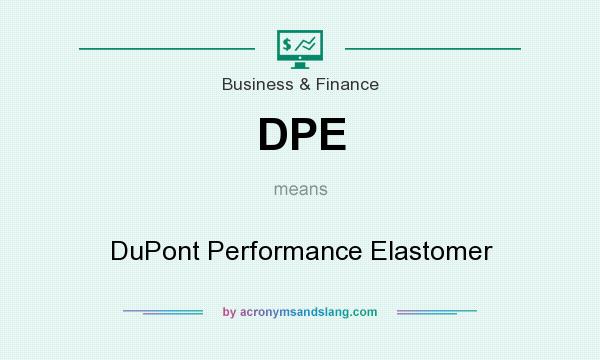 What does DPE mean? It stands for DuPont Performance Elastomer