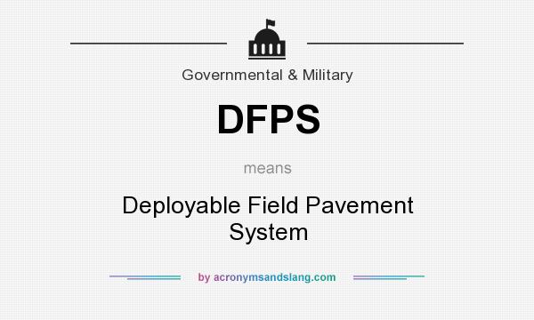 What does DFPS mean? It stands for Deployable Field Pavement System