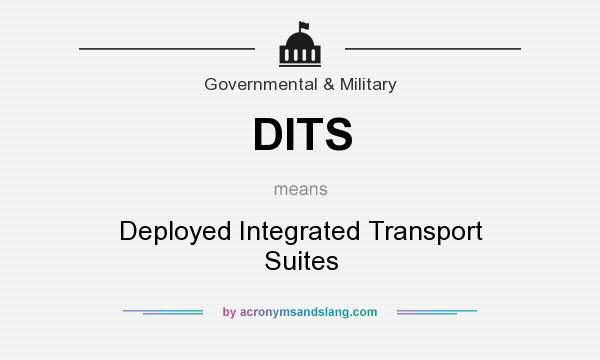 What does DITS mean? It stands for Deployed Integrated Transport Suites