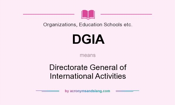 What does DGIA mean? It stands for Directorate General of International Activities