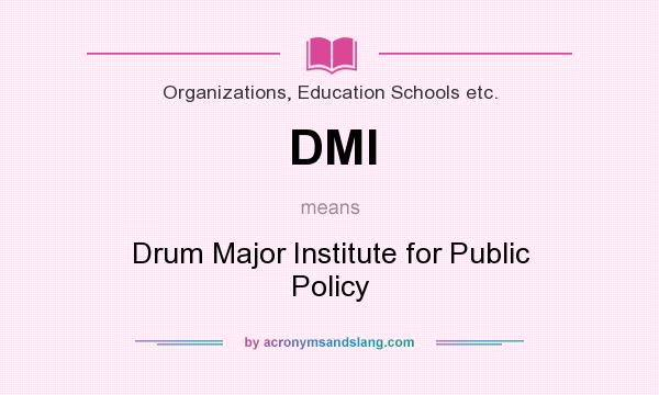 What does DMI mean? It stands for Drum Major Institute for Public Policy