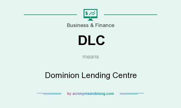 What does DLC mean? It stands for Dominion Lending Centre
