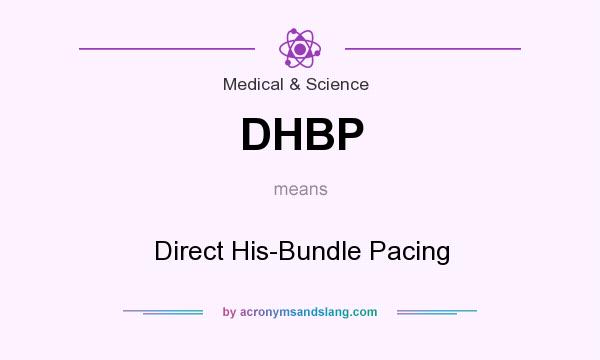 What does DHBP mean? It stands for Direct His-Bundle Pacing
