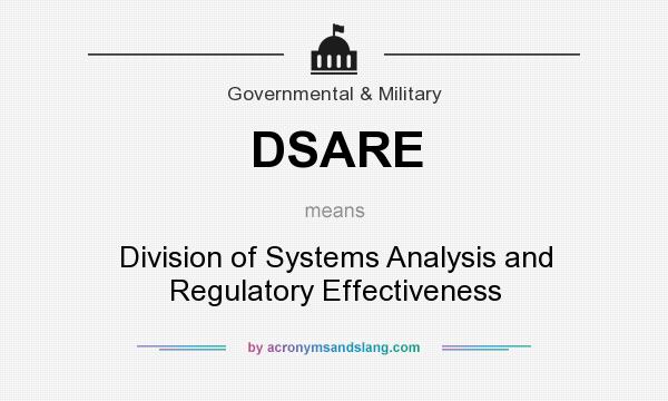 What does DSARE mean? It stands for Division of Systems Analysis and Regulatory Effectiveness