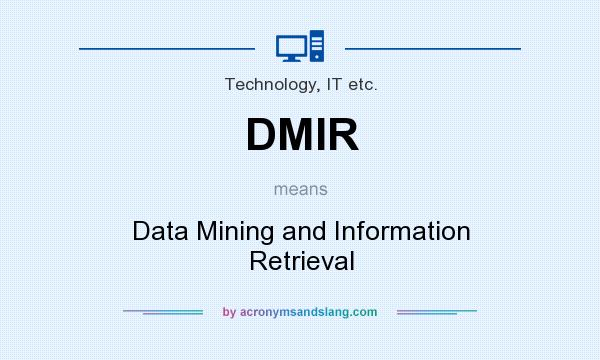 What does DMIR mean? It stands for Data Mining and Information Retrieval