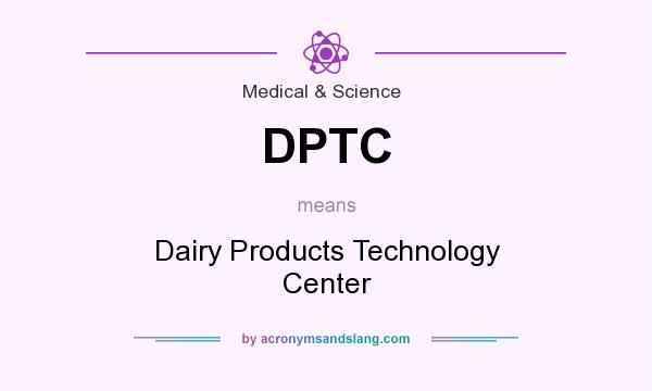 What does DPTC mean? It stands for Dairy Products Technology Center