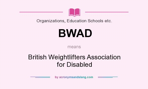 What does BWAD mean? It stands for British Weightlifters Association for Disabled