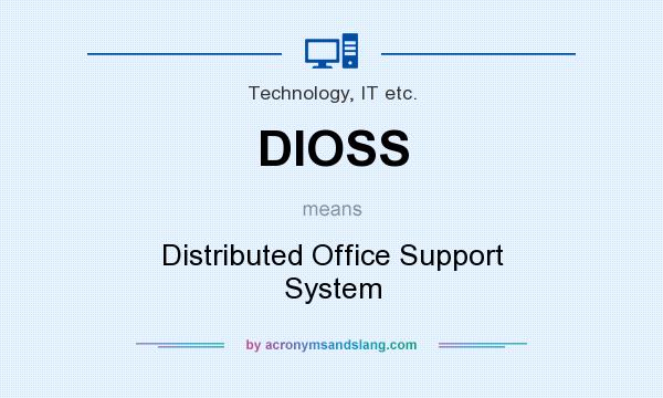 What does DIOSS mean? It stands for Distributed Office Support System