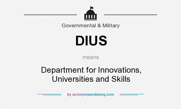 What does DIUS mean? It stands for Department for Innovations, Universities and Skills