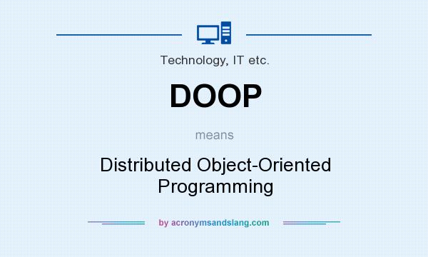 What does DOOP mean? It stands for Distributed Object-Oriented Programming