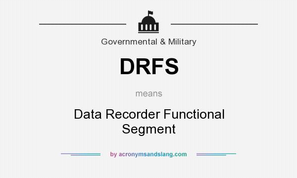 What does DRFS mean? It stands for Data Recorder Functional Segment