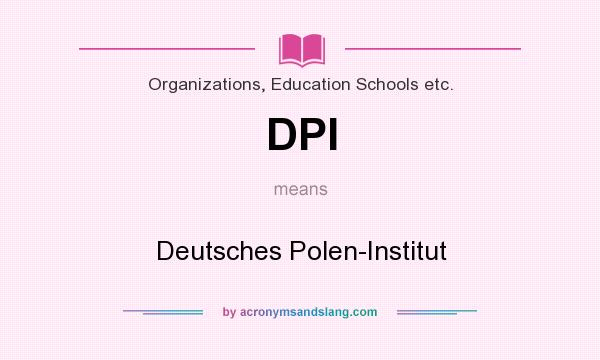 What does DPI mean? It stands for Deutsches Polen-Institut