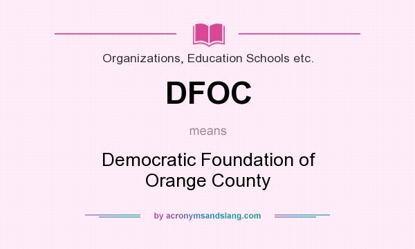 What does DFOC mean? It stands for Democratic Foundation of Orange County