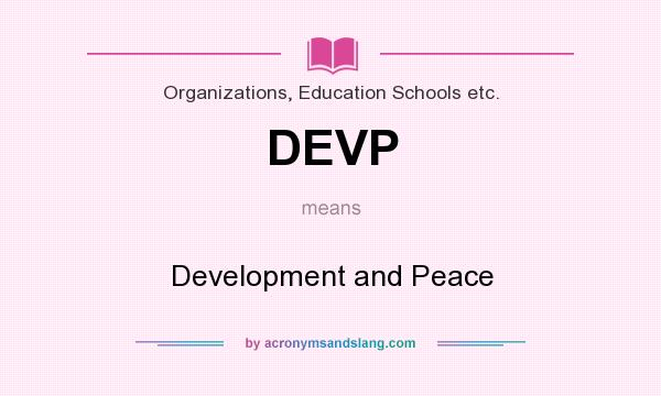 What does DEVP mean? It stands for Development and Peace