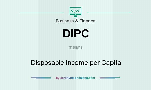 What does DIPC mean? It stands for Disposable Income per Capita