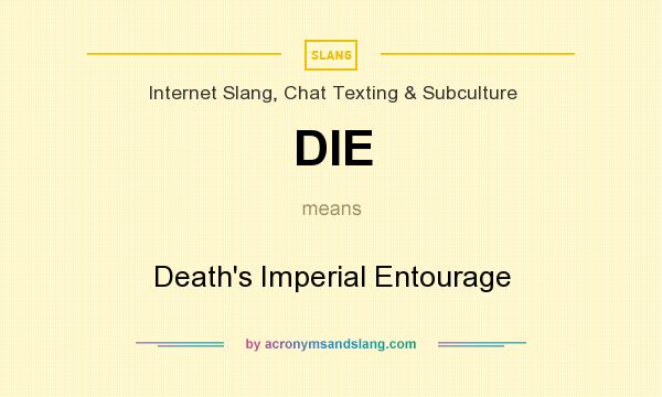 What does DIE mean? It stands for Death`s Imperial Entourage