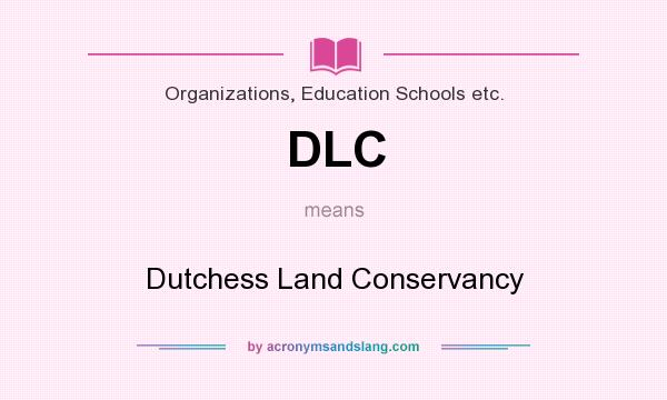 What does DLC mean? It stands for Dutchess Land Conservancy