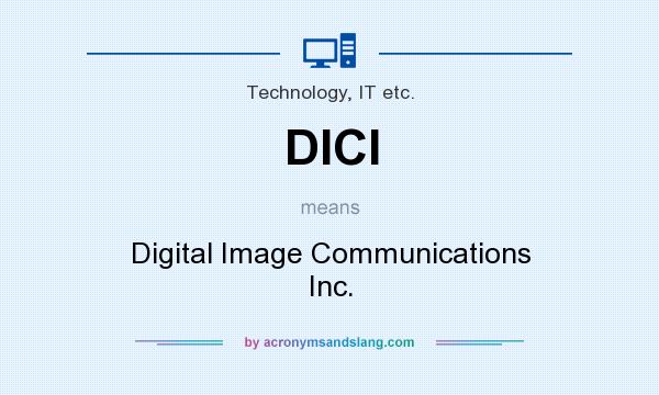 What does DICI mean? It stands for Digital Image Communications Inc.