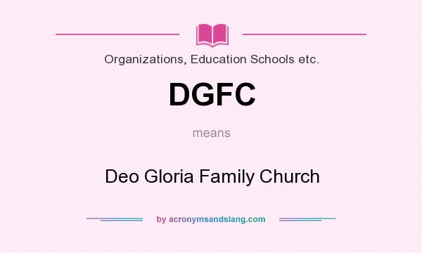 What does DGFC mean? It stands for Deo Gloria Family Church