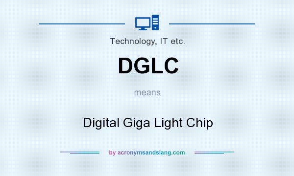 What does DGLC mean? It stands for Digital Giga Light Chip