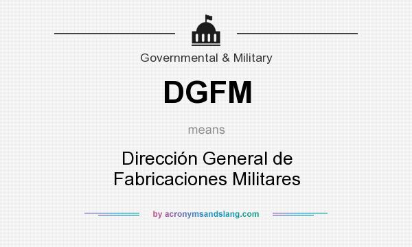What does DGFM mean? It stands for Dirección General de Fabricaciones Militares