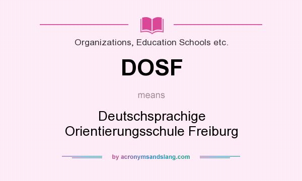 What does DOSF mean? It stands for Deutschsprachige Orientierungsschule Freiburg