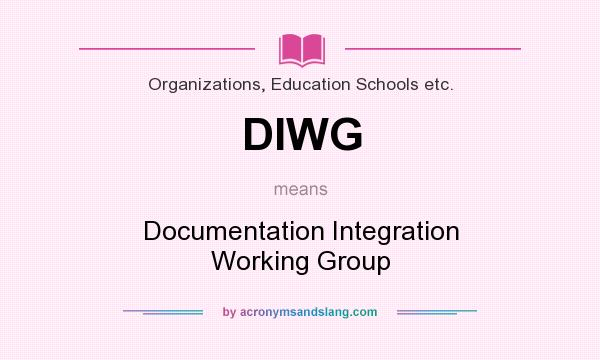 What does DIWG mean? It stands for Documentation Integration Working Group