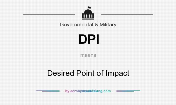 What does DPI mean? It stands for Desired Point of Impact