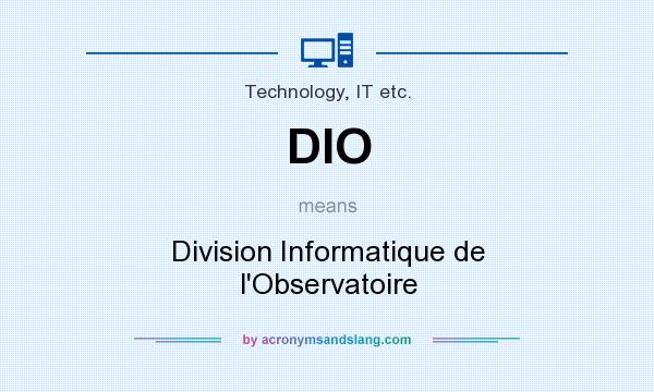 What does DIO mean? It stands for Division Informatique de l`Observatoire