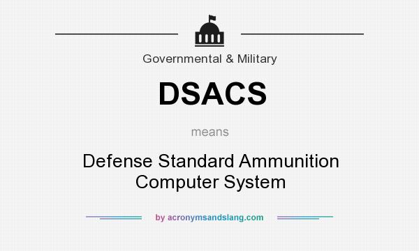 What does DSACS mean? It stands for Defense Standard Ammunition Computer System