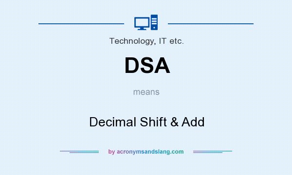 What does DSA mean? It stands for Decimal Shift & Add
