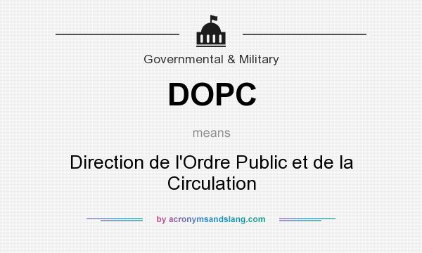 What does DOPC mean? It stands for Direction de l`Ordre Public et de la Circulation