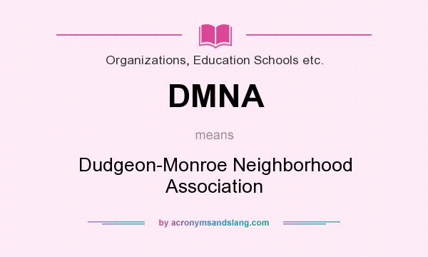 What does DMNA mean? It stands for Dudgeon-Monroe Neighborhood Association