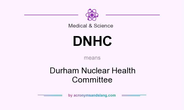 What does DNHC mean? It stands for Durham Nuclear Health Committee
