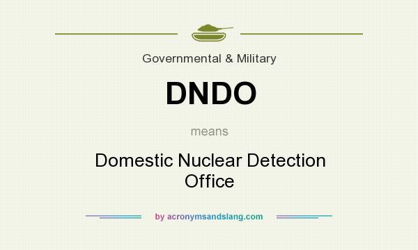 What does DNDO mean? It stands for Domestic Nuclear Detection Office