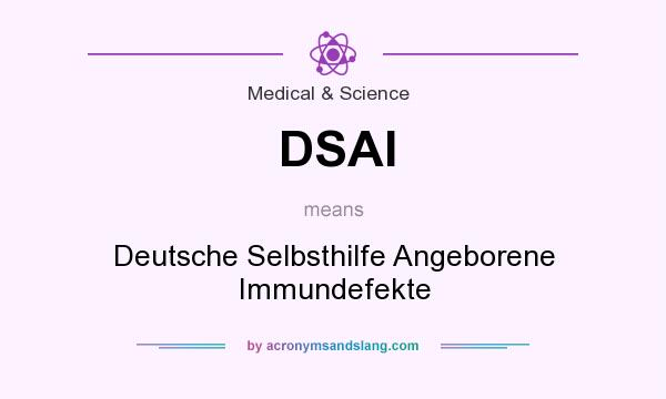 What does DSAI mean? It stands for Deutsche Selbsthilfe Angeborene Immundefekte