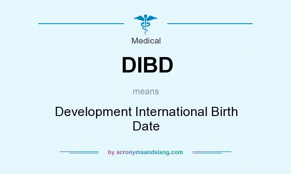 What does DIBD mean? It stands for Development International Birth Date