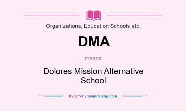 What does DMA mean? It stands for Dolores Mission Alternative School