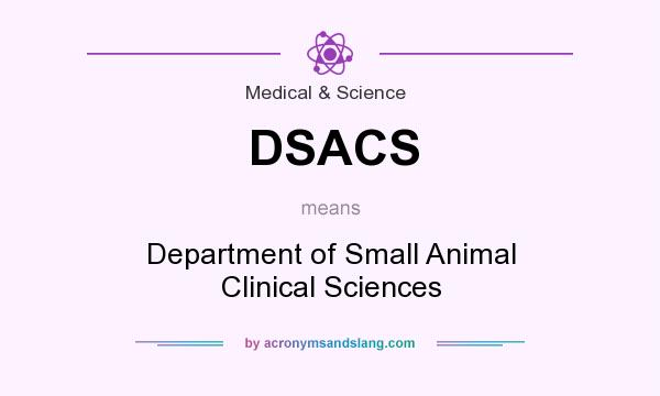 What does DSACS mean? It stands for Department of Small Animal Clinical Sciences