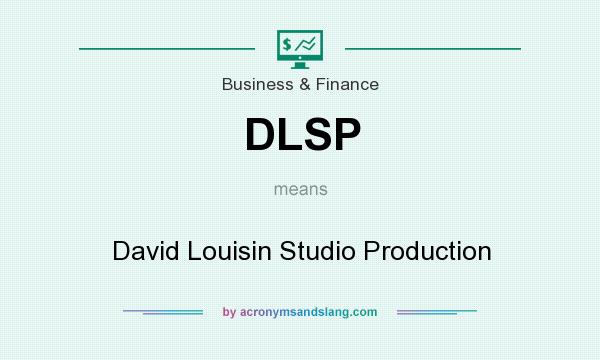 What does DLSP mean? It stands for David Louisin Studio Production