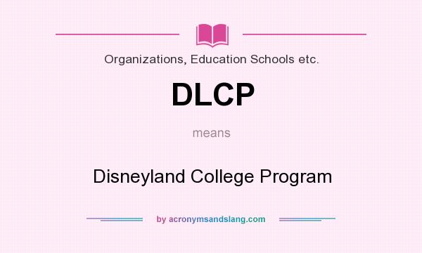 What does DLCP mean? It stands for Disneyland College Program