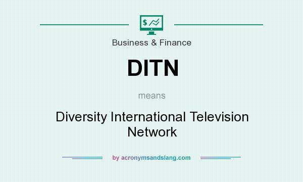 What does DITN mean? It stands for Diversity International Television Network