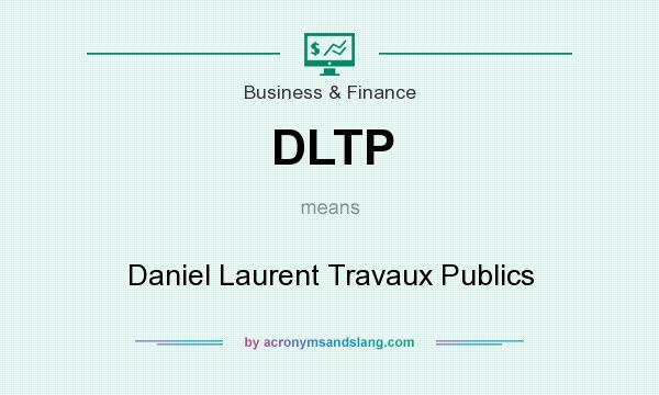 What does DLTP mean? It stands for Daniel Laurent Travaux Publics