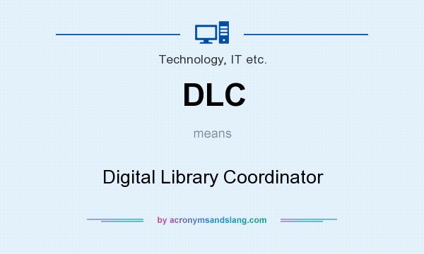 What does DLC mean? It stands for Digital Library Coordinator