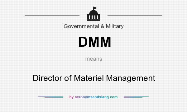 What does DMM mean? It stands for Director of Materiel Management