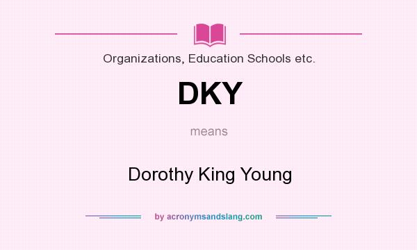 What does DKY mean? It stands for Dorothy King Young