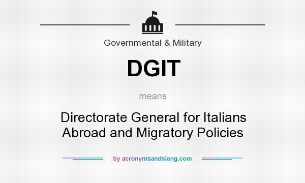 What does DGIT mean? It stands for Directorate General for Italians Abroad and Migratory Policies