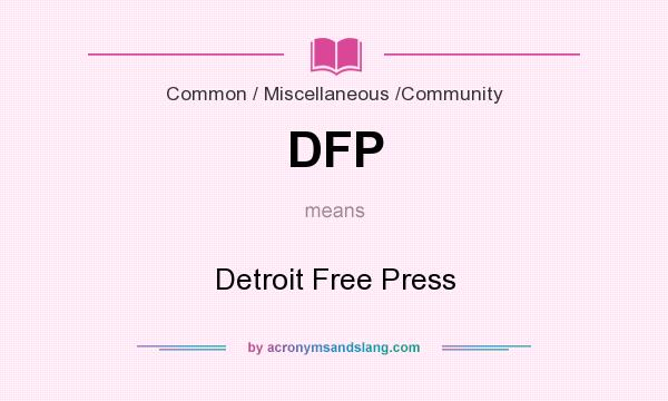 What does DFP mean? It stands for Detroit Free Press