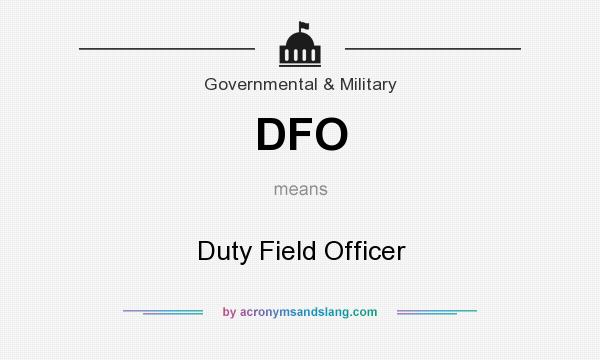 What does DFO mean? It stands for Duty Field Officer