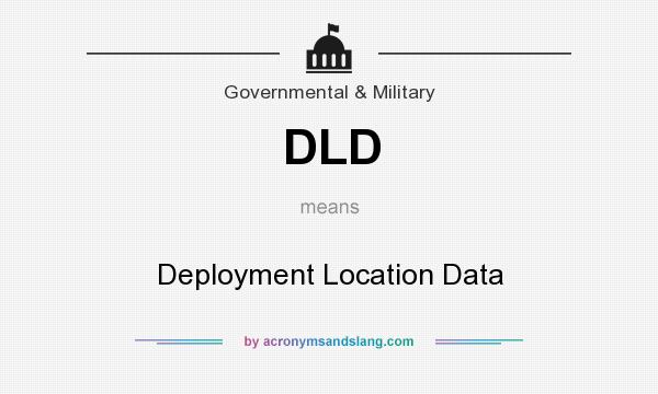 What does DLD mean? It stands for Deployment Location Data